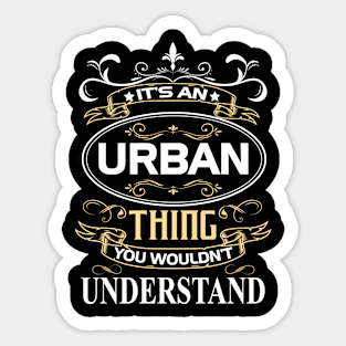 Urban Name Shirt It's An Urban Thing You Wouldn't Understand Sticker